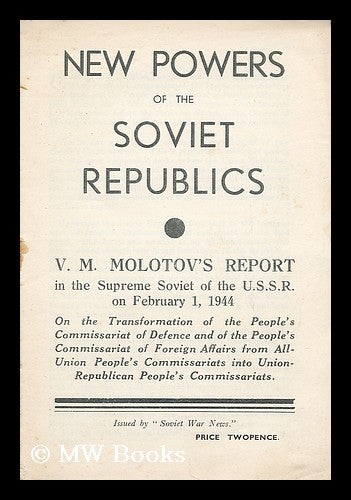 Item #190548 New powers of the Soviet republics : V.M. Molotov's report in the Supreme Soviet of the U.S.S.R. on February 1, 1944. Vyacheslav Mikhaylovich Molotov.