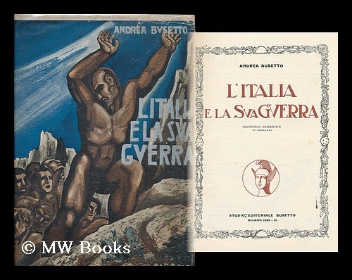 Item #190566 L'Italia e la sua guerra / Andrea Busetto. Andrea Busetto.