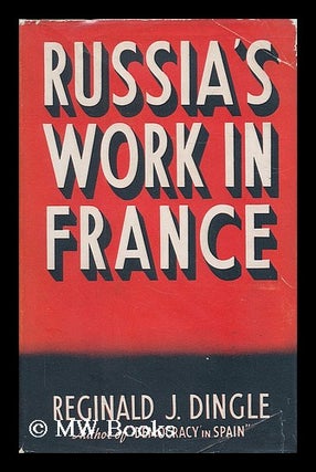 Item #190596 Russia's work in France / Reginald J. Dingle. Reginald J. Dingle, Reginald James, b....