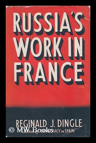 Item #190596 Russia's work in France / Reginald J. Dingle. Reginald J. Dingle, Reginald James, b. 1889.