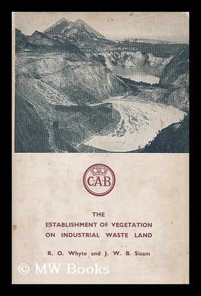 Item #190648 The establishment of vegetation on industrial waste land / R.O. Whyte and J.W.B....