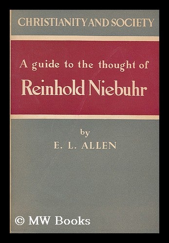 Item #190662 Christianity and society : a guide to the thought of Reinhold Niebuhr / E.L. Allen. Edgar Leonard Allen.