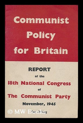 Item #190663 Communist policy for Britain : report of the 18th National Congress of the Communist...