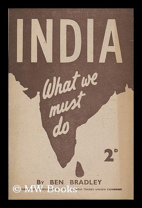 Item #190668 India what we must do. Ben Bradley