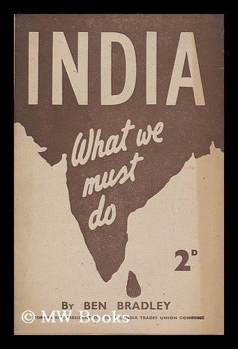 Item #190668 India what we must do. Ben Bradley.