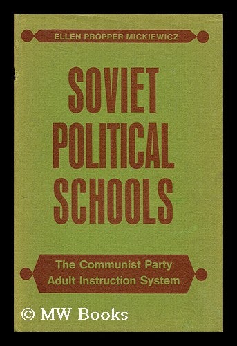 Item #190727 Soviet political schools : the Communist Party adult instruction system / by Ellen Propper Mickiewicz. Ellen Mickiewicz.