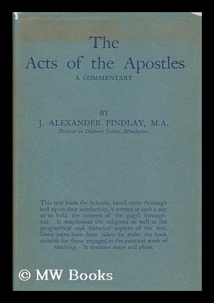 Item #190746 The Acts of the apostles : a commentary / by J. Alexander Findlay. James Alexander...
