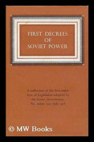 Item #190777 First decrees of Soviet power / compiled, with introduction and explanatory notes by Yuri Akhapkin [translated from the Russian]. Yuri Akhapkin.