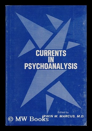 Item #19080 Currents in Psychoanalysis / Edited by Irwin M. Marcus. Irwin M. Marcus