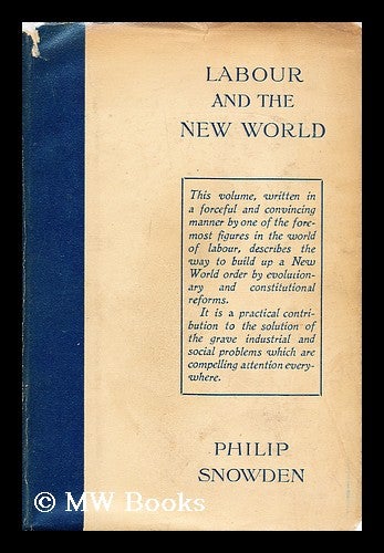 Item #190844 Labour and the new world / by Philip Snowden. Philip Snowden Snowden, Viscount.