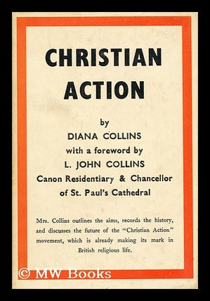 Item #190878 Christian Action / With a foreword by L. John Collins. Diana Clavering Collins, 1917-?