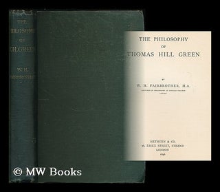 Item #190972 The philosophy of Thomas Hill Green / by W.H. Fairbrother. W. H. Fairbrother,...