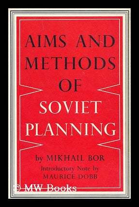 Item #191042 Aims and methods of Soviet planning / by Mikhail Bor; with introductory note by...