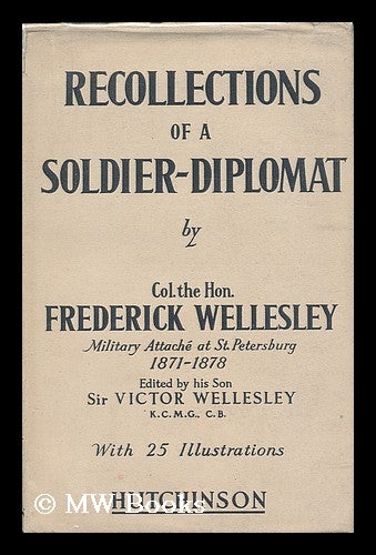 Item #191192 Recollections of a soldier-diplomat / by Frederick Wellesley ; edited by his son Sir Victor Wellesley. F. A. Wellesley, Frederick Arthur.