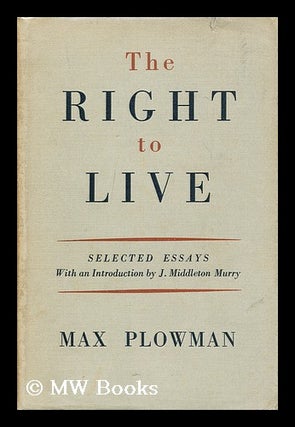 Item #191240 The right to live / essays by Max Plowman. Max Plowman