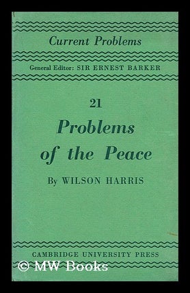 Item #191247 Problems of the peace / by Wilson Harris. H. Wilson Harris, Henry Wilson, b. 1883