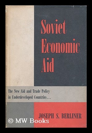 Item #191268 Soviet economic aid : the new aid and trade policy in underdeveloped countries....