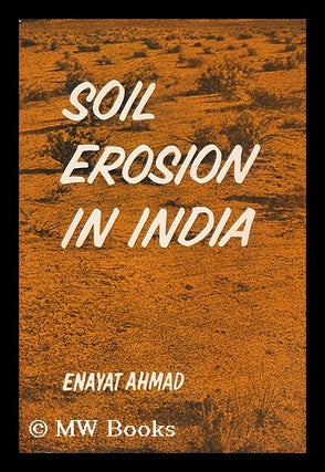 Item #191272 Soil erosion in India / [by] E. Ahmad. Enayat Ahmad