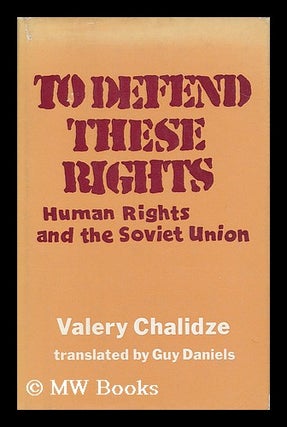 Item #191278 To defend these rights : human rights and the Soviet Union / Valery Chalidze ;...