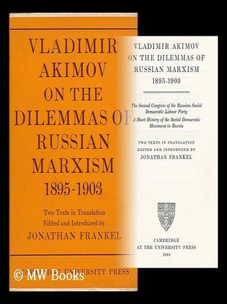 Vladimir Akimov on the dilemmas of Russian Marxism, 1895-1903 : The Second Congress of the. Vladimir Akimov.