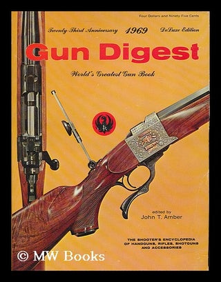 Item #191565 Gun Digest : 23rd edition, 1969 / edited by J. T. Amber. John T. Amber