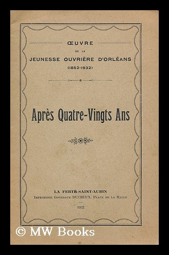 Item #191665 Apres quatre-vingts ans / ouevre de la Jeunesse Ouvriere d'Orleans (1852-1932). Anonymous.