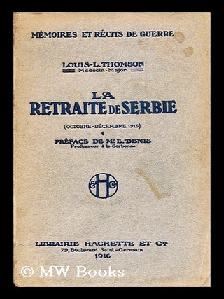 Item #191728 La retraite de Serbie : (octobre-decembre 1915) / Louis-L. Thomson ; preface de Mr....