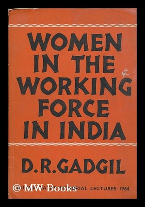 Item #191796 Women in the working force in India. D. R. Gadgil, Dhananjaya Ramchandra