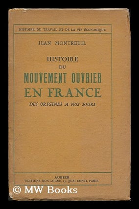 Item #191811 Histoire du mouvement ouvrier en France : des origines a nos jours. Jean Montreuil,...