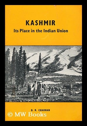 Item #191815 Kashmir, its place in the Indian Union. B. R. Chauhan