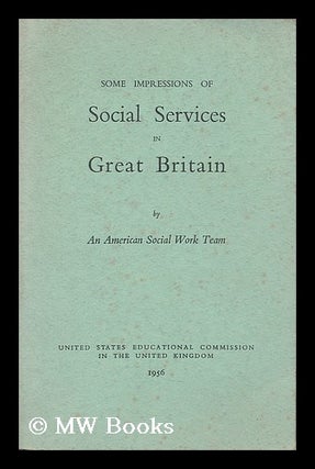 Item #191850 Some impressions of social services in Great Britain / by an American social work...