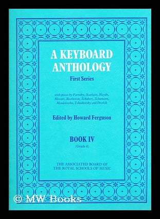 Item #191906 A keyboard anthology. First series book IV : (grades 6) / Edited by Howard Ferguson....