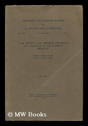 Item #192032 The Merope of George Jeffreys as a source of Voltaire's Melrope / by Thomas Edward...