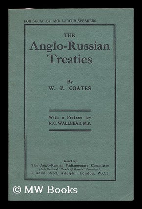 Item #192090 The Anglo-Russian treaties / by W.P. Coates ; with a preface by R.C. Wallhead. W. P....