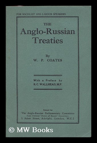 Item #192090 The Anglo-Russian treaties / by W.P. Coates ; with a preface by R.C. Wallhead. W. P. Coates, William Peyton.