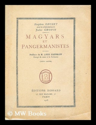 Item #192131 Magyars et pangermanistes. Jules Chopin, pseud., Osusky, Stefan, i e. Jules Eugene...
