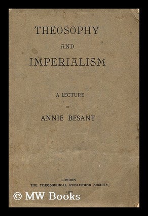 Item #192192 Theosophy and imperialism : a lecture. Annie Besant