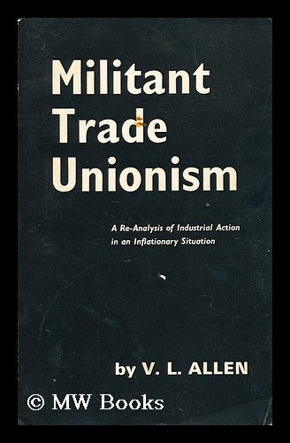 Item #192261 Militant trade unionism : a re-analysis of industrial action in an inflationary situation / by V.L. Allen. V. L. Allen, Victor Leonard, 1923-?