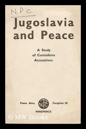 Item #192303 Jugoslavia and peace : a study of Cominform accusations: report of the N.P.C....