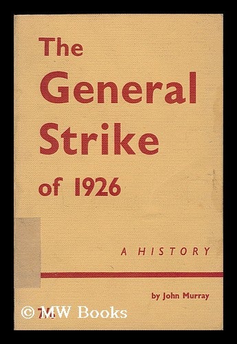 Item #192404 The General Strike of 1926 : a history / by John Murray ; with a foreword by William Gallacher. John Gilbert Murray, b. 1917.