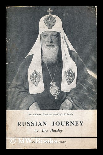 Item #192421 Russian journey, 1954 : some impressions of a visit to the Soviet Union, made in the autumn of 1954. Alec Horsley, b. 1902.