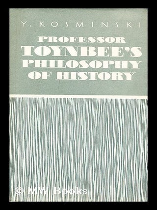 Professor Toynbee's philosophy of history / Y. Kosminsky ; Translated from the Russian by. E. A. Kosminskii, Evgenii Alekseevich.