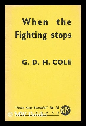 Item #192540 When the fighting stops / G.D.H. Cole. G. D. H. Cole, George Douglas Howard