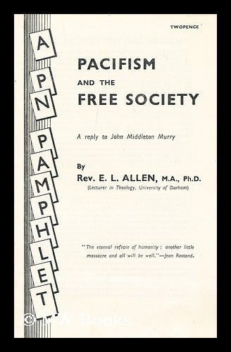 Item #192545 Pacifism and the free society : a reply to John Middleton Murry. Edgar Leonard Allen.