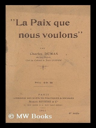 Item #192566 La paix que nous voulons / par Charles Dumas. Charles Dumas, b. 1883