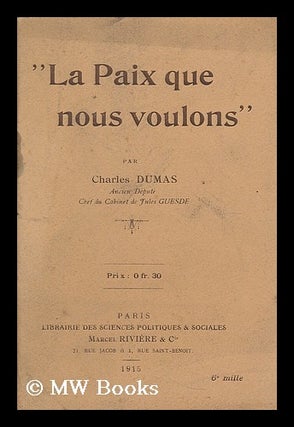 Item #192566 La paix que nous voulons / par Charles Dumas. Charles Dumas, b. 1883