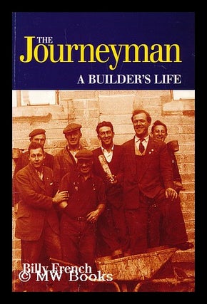 Item #192664 The journeyman : a builder's life / Billy French. Billy French