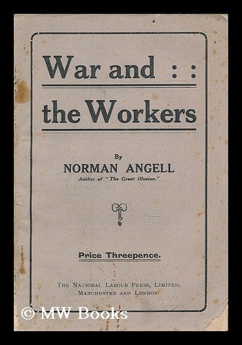 Item #192681 War and the workers / by Norman Angell. Norman Angell, Sir.