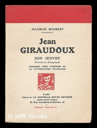 Item #192756 Jean Giraudoux, son oeuvre, portrait et autographe : document pour l'histoire de la...