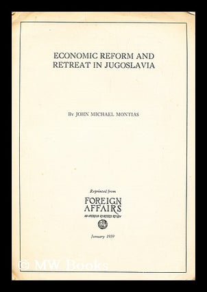Item #192774 Economic Reform and Retreat in Jugoslavia. John Michael Montias